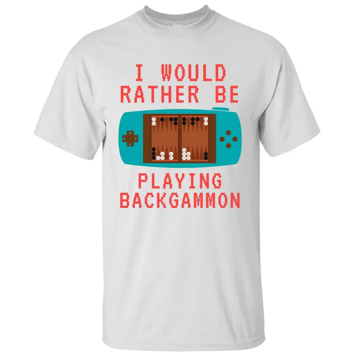 I Would Rather Be Playing Backgammon Tall T-Shirt