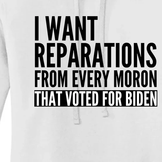 I Want Reparations From Every Moron That Voted For Biden Women's Pullover Hoodie