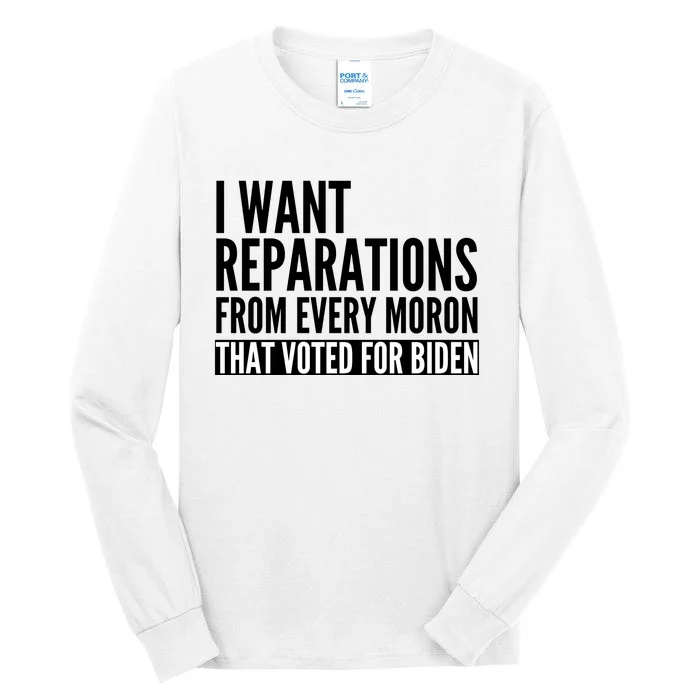 I Want Reparations From Every Moron That Voted For Biden Tall Long Sleeve T-Shirt