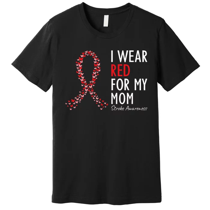 I Wear Red For My Mom Stroke Awareness Survivor Warrior Premium T-Shirt