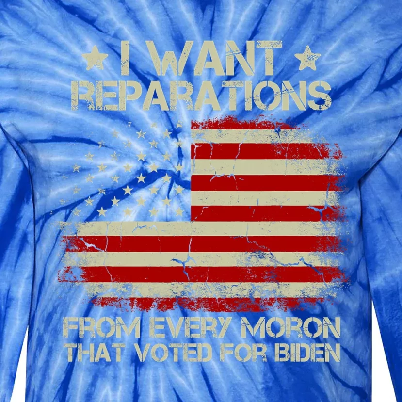 I Want Reparations From Every Moron That Voted For Biden Meaningful Gift Tie-Dye Long Sleeve Shirt