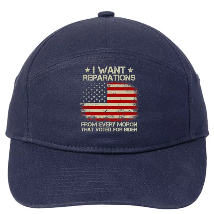 I Want Reparations From Every Moron That Voted For Biden Meaningful Gift 7-Panel Snapback Hat