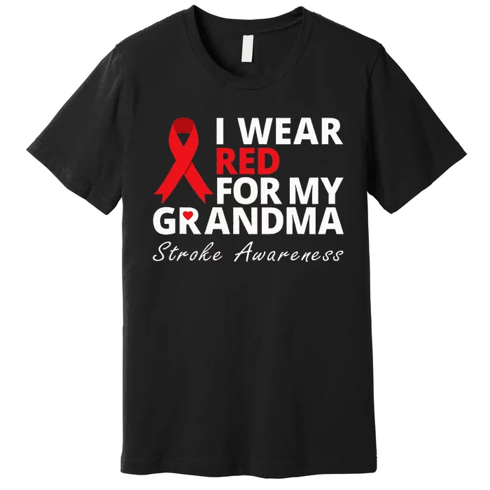 I Wear Red For My Grandma Stroke Awareness Survivor Warrior Premium T-Shirt