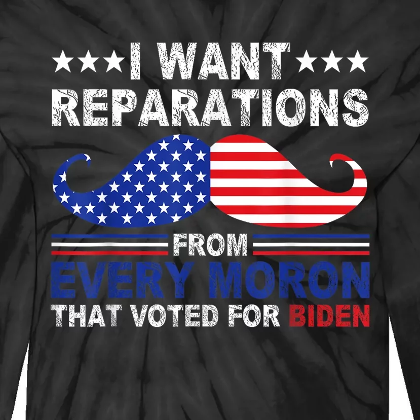 I Want Reparations From Every Moron That Voted For Biden Tie-Dye Long Sleeve Shirt