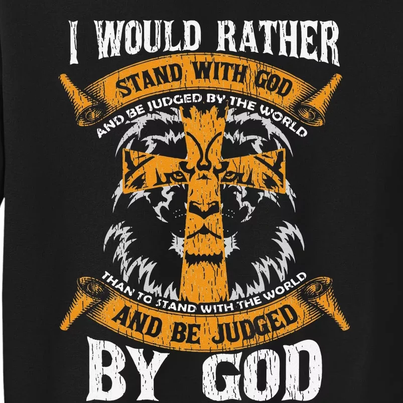 I Would Rather Stand With God Jesus Christ Christian Faith Tall Sweatshirt