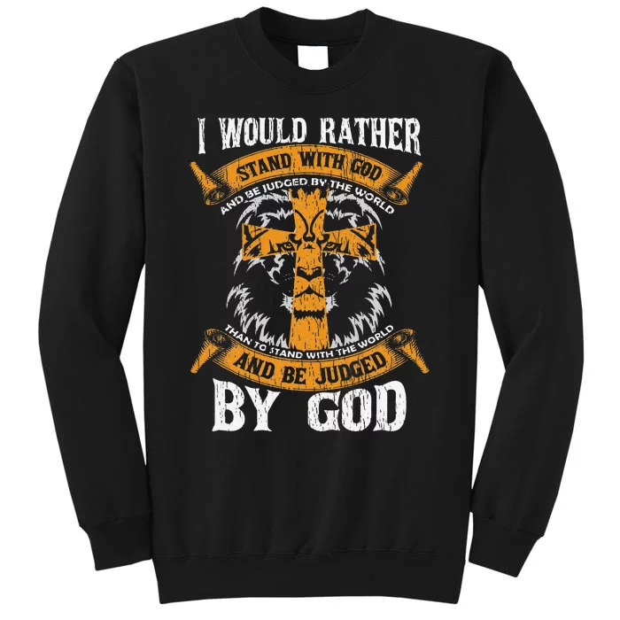 I Would Rather Stand With God Jesus Christ Christian Faith Tall Sweatshirt