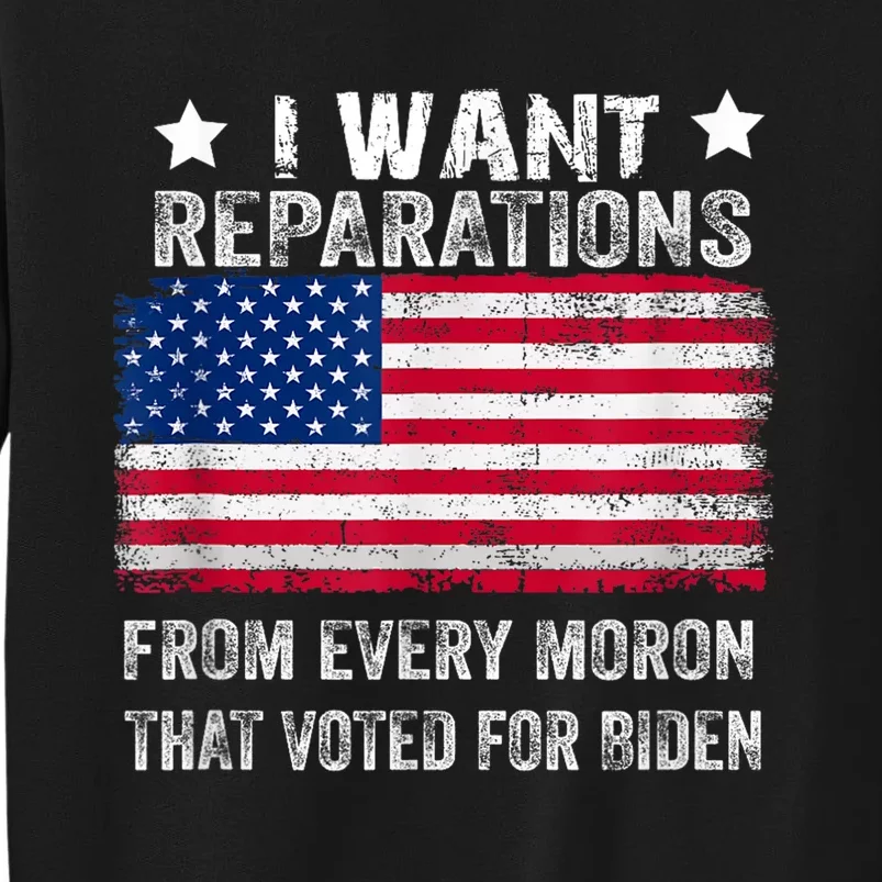 I Want Reparations From Every Moron That Voted For Biden Sweatshirt