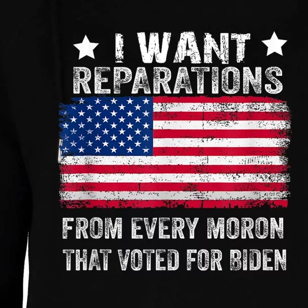 I Want Reparations From Every Moron That Voted For Biden Womens Funnel Neck Pullover Hood