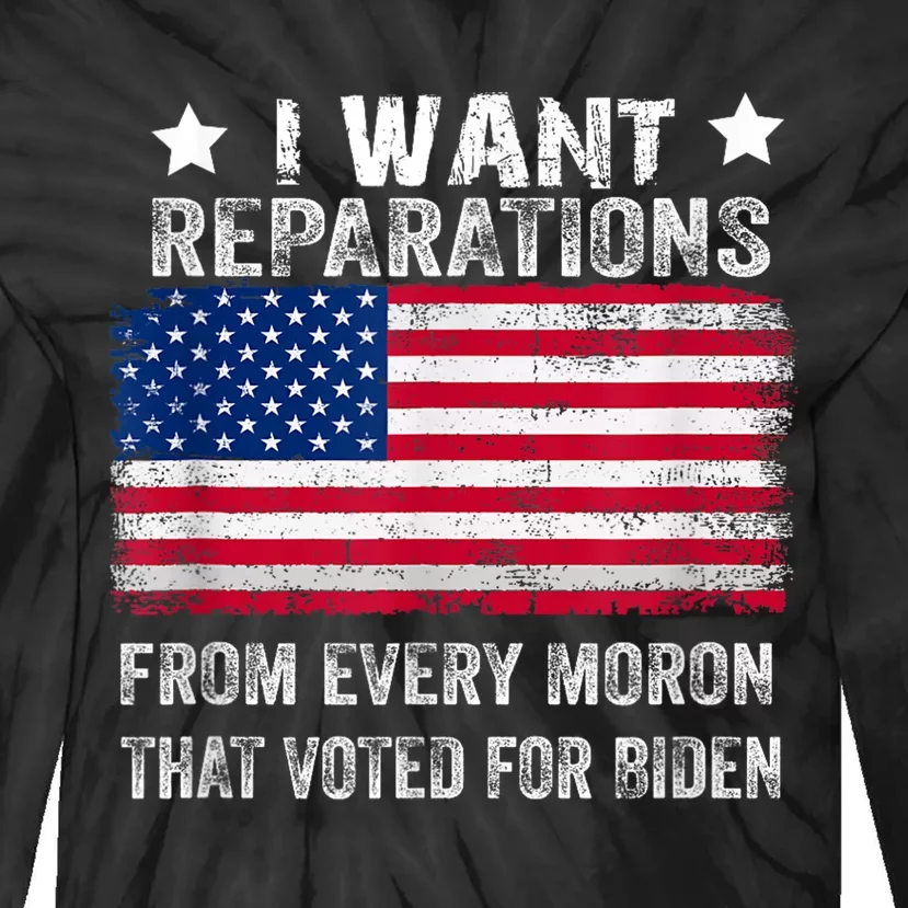 I Want Reparations From Every Moron That Voted For Biden Tie-Dye Long Sleeve Shirt