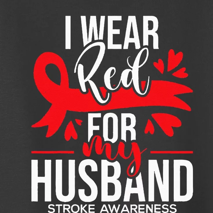 I Wear Red For My Husband Stroke Survivor Red Ribbon Toddler T-Shirt