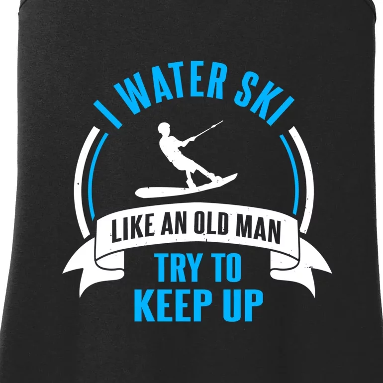 I Water Ski Like An Old Man Try To Keep Up Gift For Skier Ladies Essential Tank