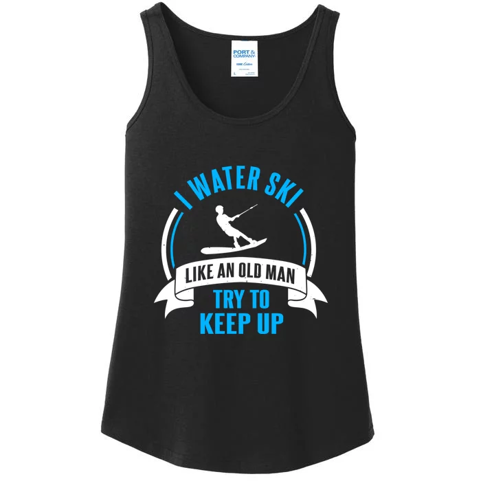 I Water Ski Like An Old Man Try To Keep Up Gift For Skier Ladies Essential Tank