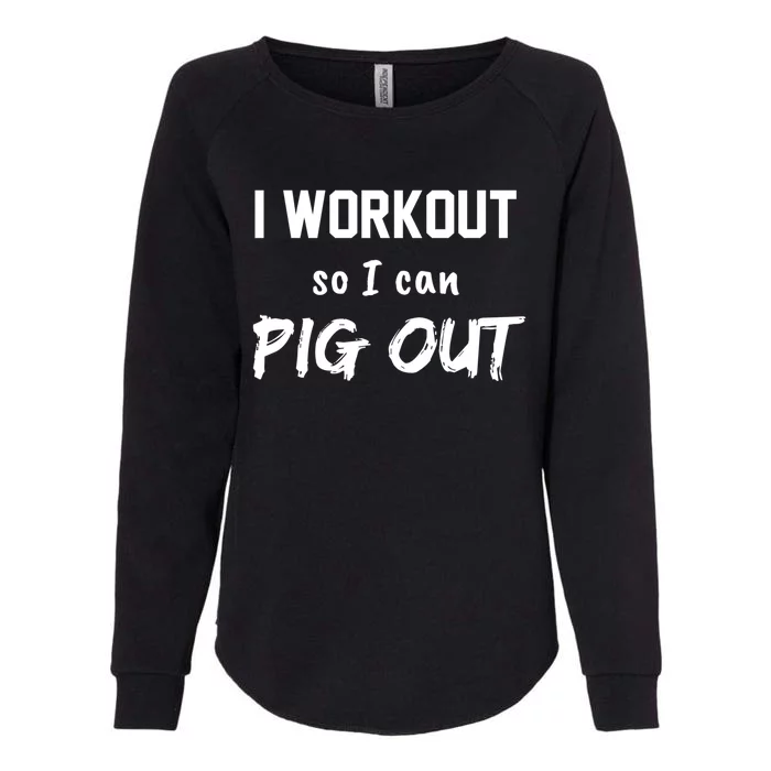 I Workout So I Can Pig Out Funny Gym Fitness Food Humor Funny Gift Womens California Wash Sweatshirt