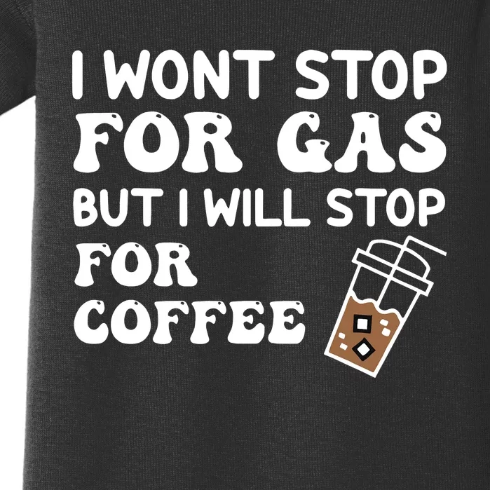 I Won't Stop Fro Gas But I Will Stop for Coffee Drink Lover Baby Bodysuit