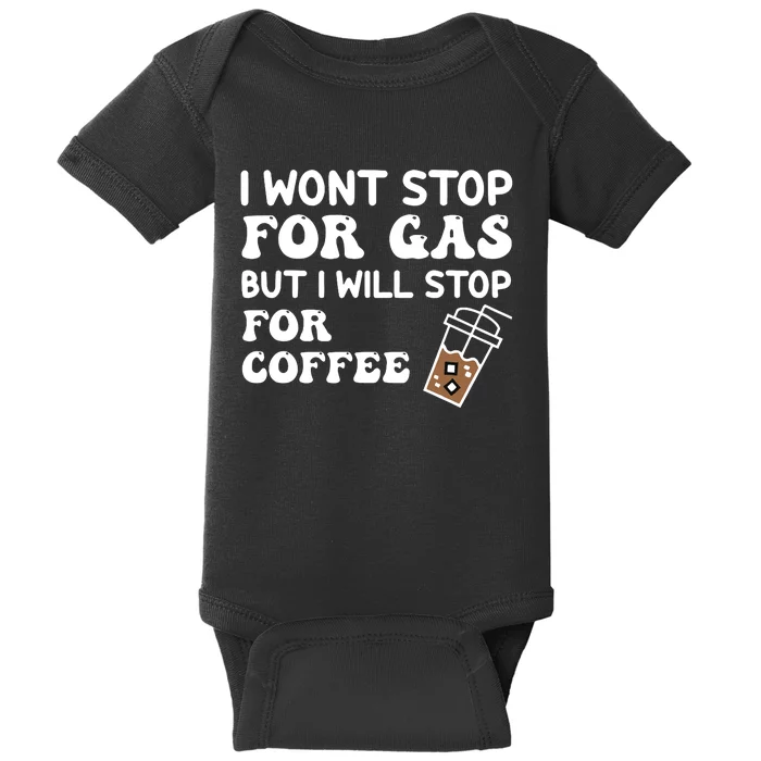 I Won't Stop Fro Gas But I Will Stop for Coffee Drink Lover Baby Bodysuit