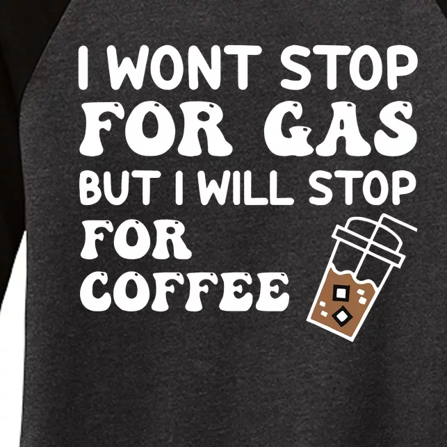 I Won't Stop Fro Gas But I Will Stop for Coffee Drink Lover Women's Tri-Blend 3/4-Sleeve Raglan Shirt