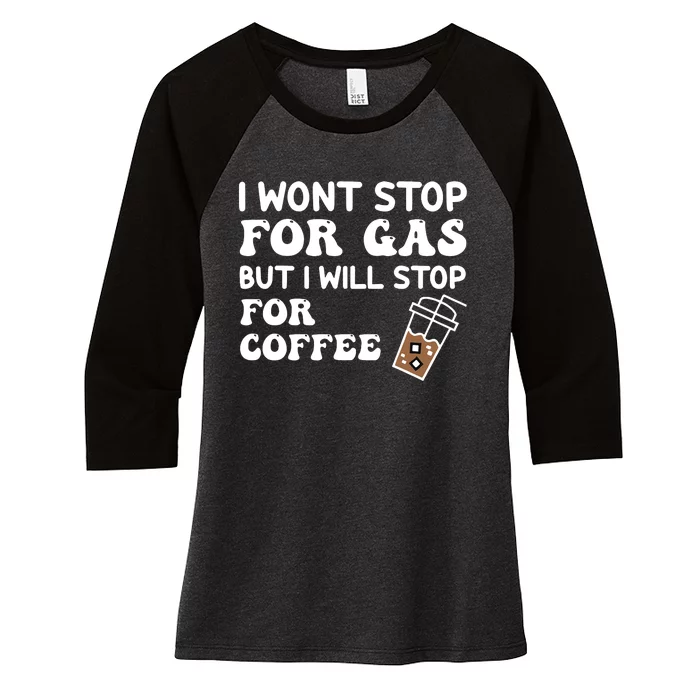 I Won't Stop Fro Gas But I Will Stop for Coffee Drink Lover Women's Tri-Blend 3/4-Sleeve Raglan Shirt