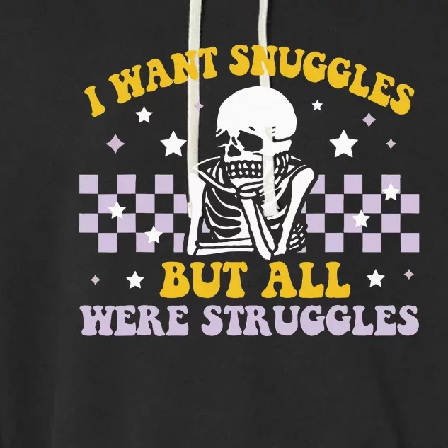 I Wanted Snuggles I Got Struggles Funny Skeleton Garment-Dyed Fleece Hoodie