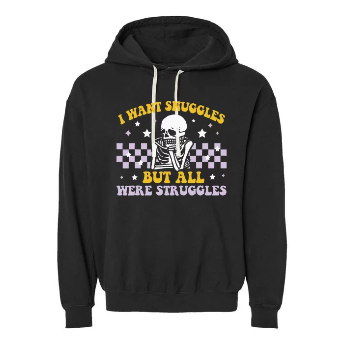 I Wanted Snuggles I Got Struggles Funny Skeleton Garment-Dyed Fleece Hoodie