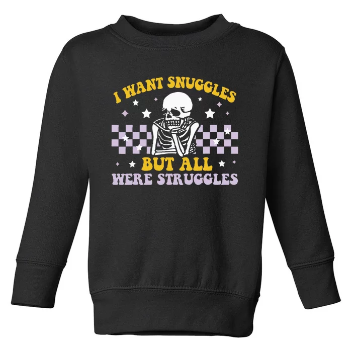 I Wanted Snuggles I Got Struggles Funny Skeleton Toddler Sweatshirt