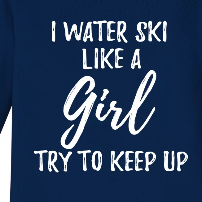 I Water Ski Like A Gift Strong Gift Cute Gift Baby Long Sleeve Bodysuit