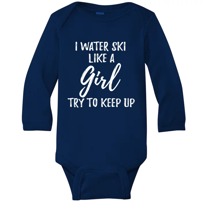 I Water Ski Like A Gift Strong Gift Cute Gift Baby Long Sleeve Bodysuit