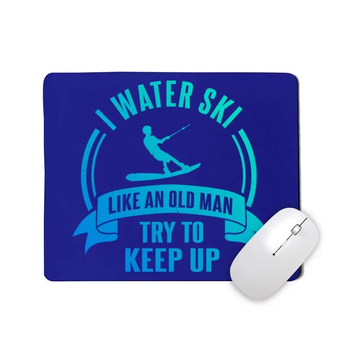 I Water Ski Like An Old Keep Up Funny Water Skiing Dad Gift Mousepad