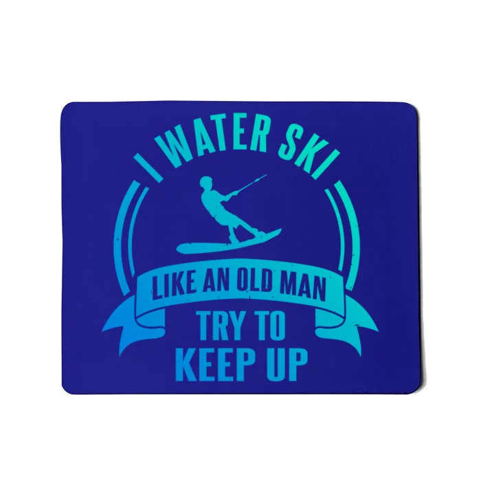 I Water Ski Like An Old Keep Up Funny Water Skiing Dad Gift Mousepad