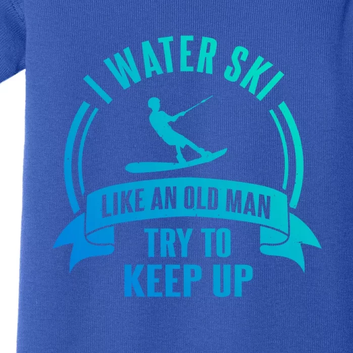 I Water Ski Like An Old Keep Up Funny Water Skiing Dad Gift Baby Bodysuit