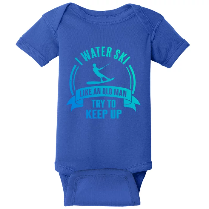 I Water Ski Like An Old Keep Up Funny Water Skiing Dad Gift Baby Bodysuit