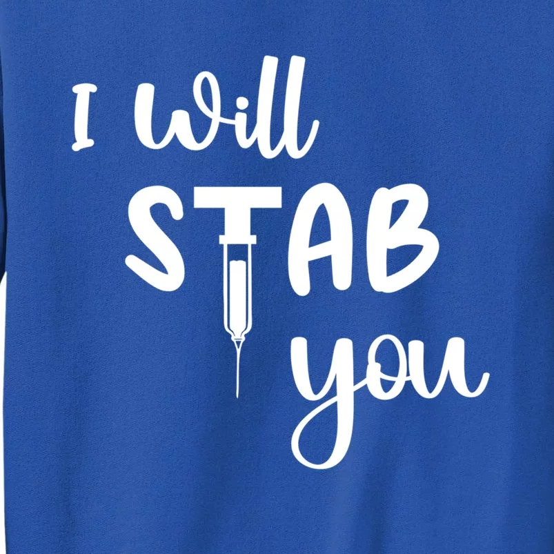 I Will Stab You Art Funny Graduating Nurse Meaningful Gift Sweatshirt