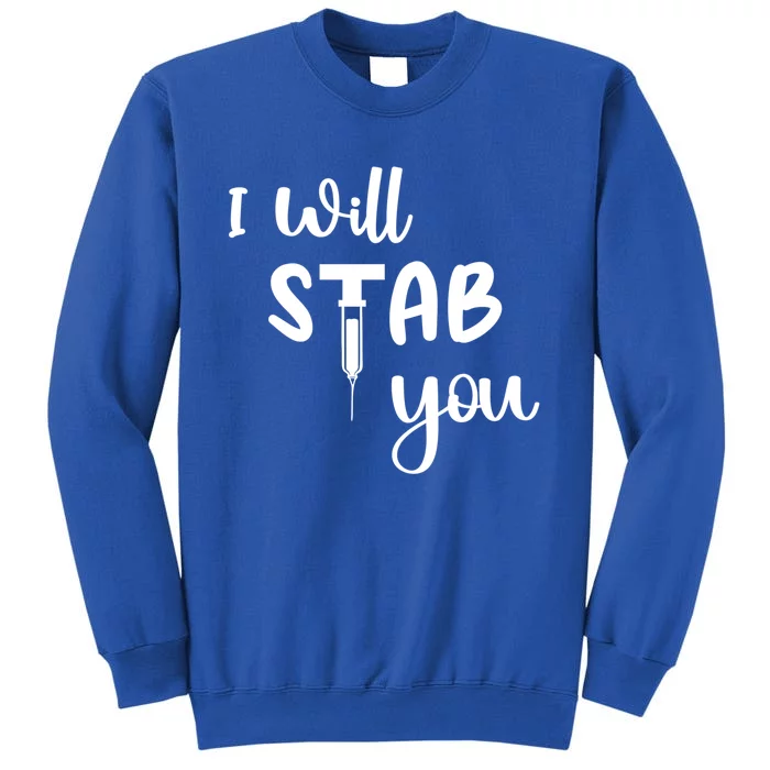 I Will Stab You Art Funny Graduating Nurse Meaningful Gift Sweatshirt