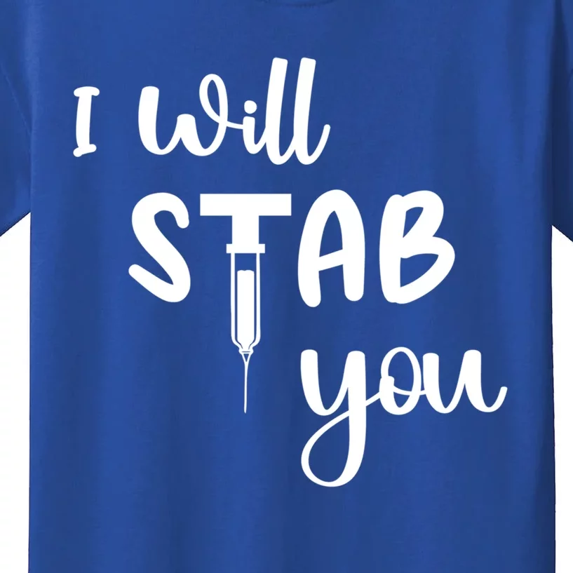 I Will Stab You Art Funny Graduating Nurse Meaningful Gift Kids T-Shirt