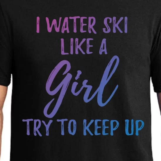 I Water Ski Like A Gift Strong Gift Cute Gift Pajama Set