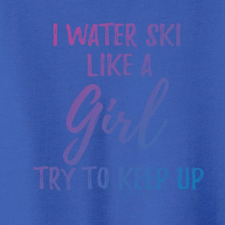 I Water Ski Like A Gift Strong Gift Cute Gift Toddler T-Shirt