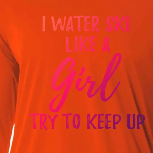 I Water Ski Like A Gift Strong Gift Cute Gift Cooling Performance Long Sleeve Crew