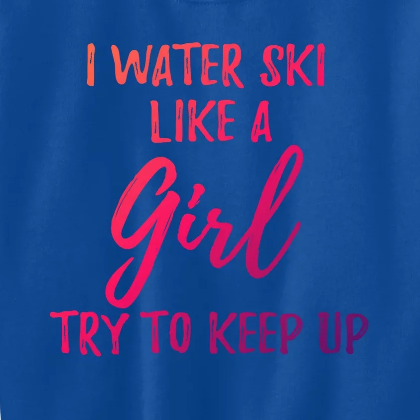 I Water Ski Like A Gift Strong Gift Cute Gift Kids Sweatshirt