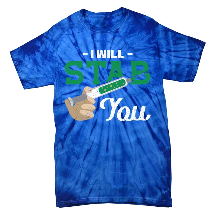 I Will Stab You Nurse Funny Gift Tie-Dye T-Shirt