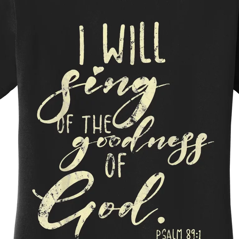 I Will Sing Of The Goodness Of God Jesus Christian Faith Women's T-Shirt