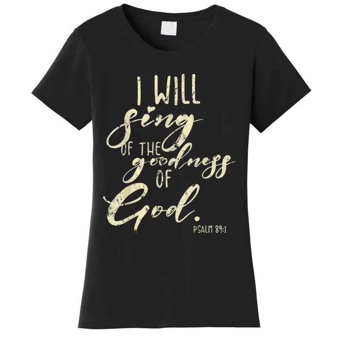 I Will Sing Of The Goodness Of God Jesus Christian Faith Women's T-Shirt