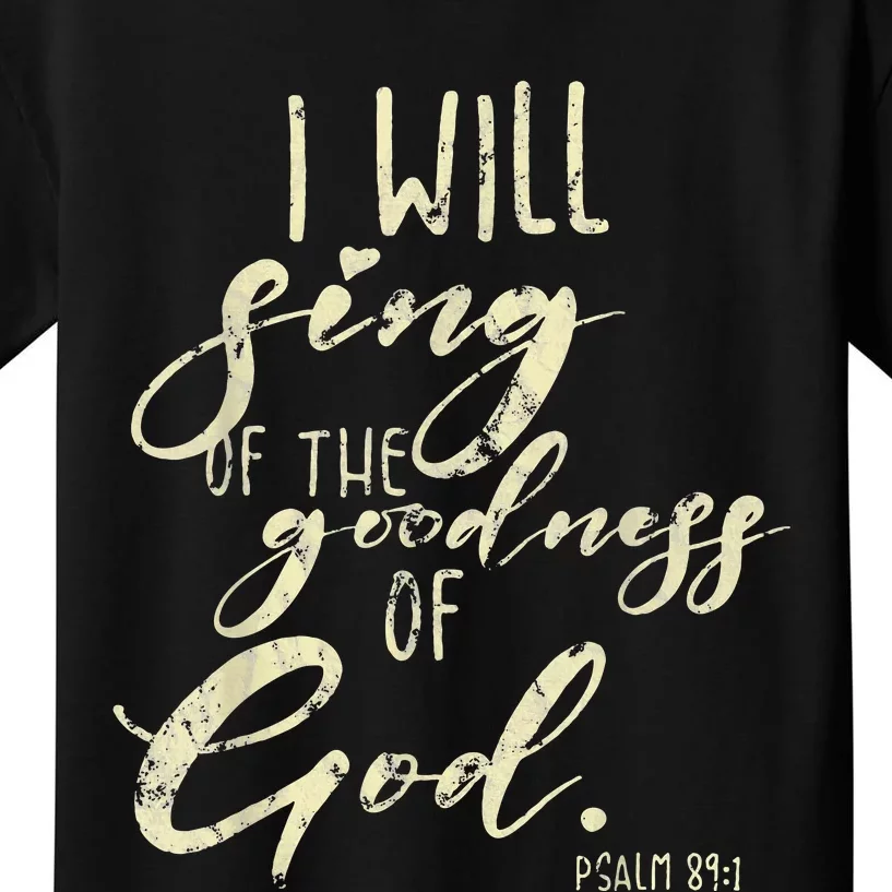 I Will Sing Of The Goodness Of God Jesus Christian Faith Kids T-Shirt