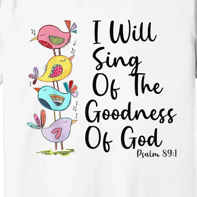 I Will Sing Of The Goodness Of God Christian Premium T-Shirt