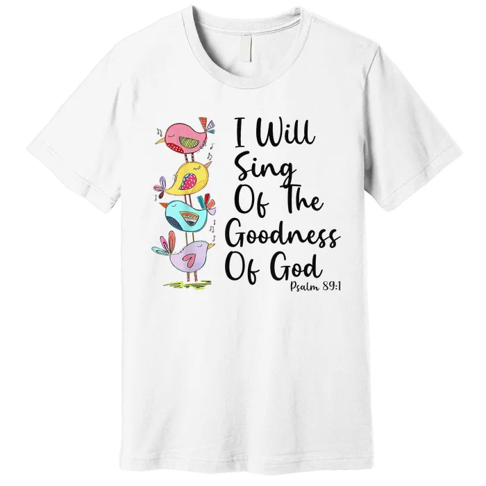 I Will Sing Of The Goodness Of God Christian Premium T-Shirt