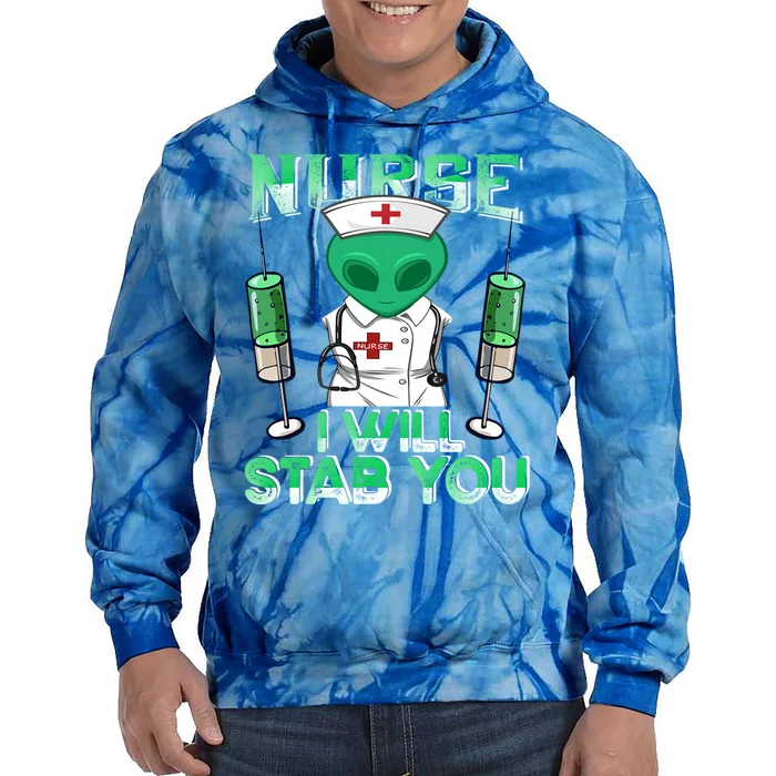 I Will Stab You Sarcastic Alien Nurse Halloween Costume Gift Tie Dye Hoodie