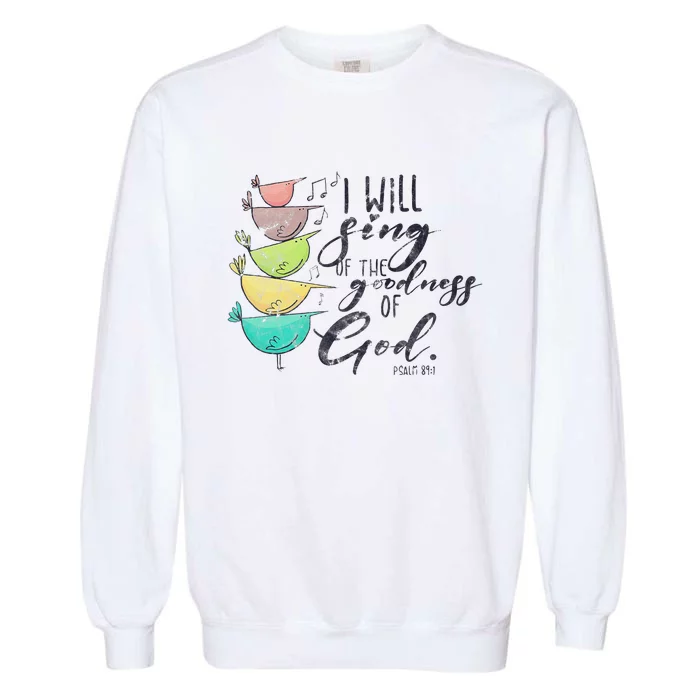 I Will Sing Of The Goodness Of God Christian Garment-Dyed Sweatshirt