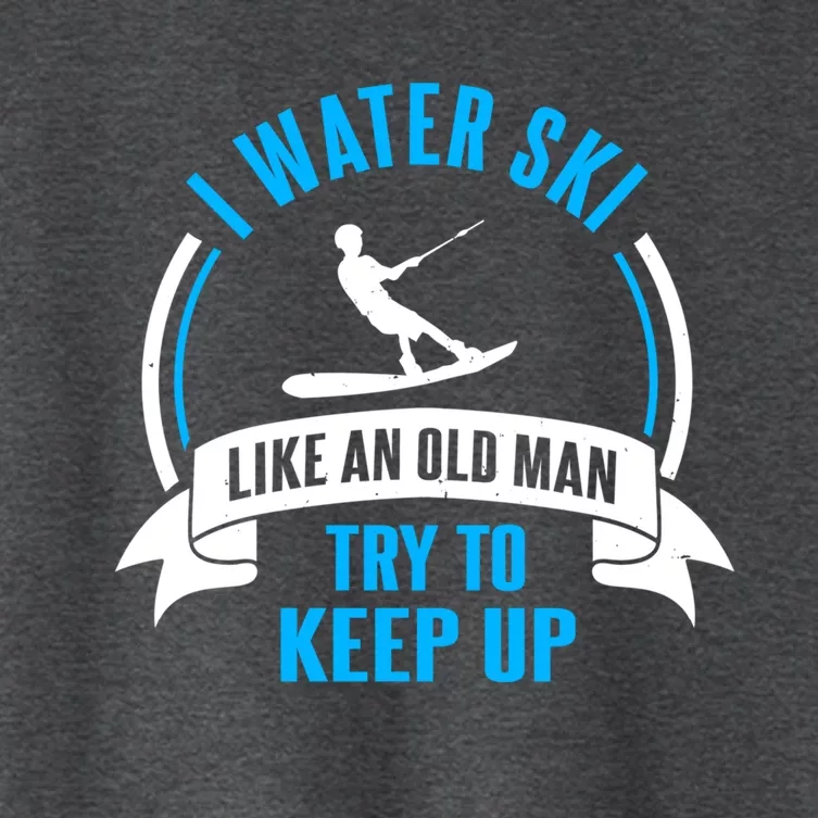 I Water Ski Like An Old Keep Up Funny Water Skiing Dad Gift Women's Crop Top Tee