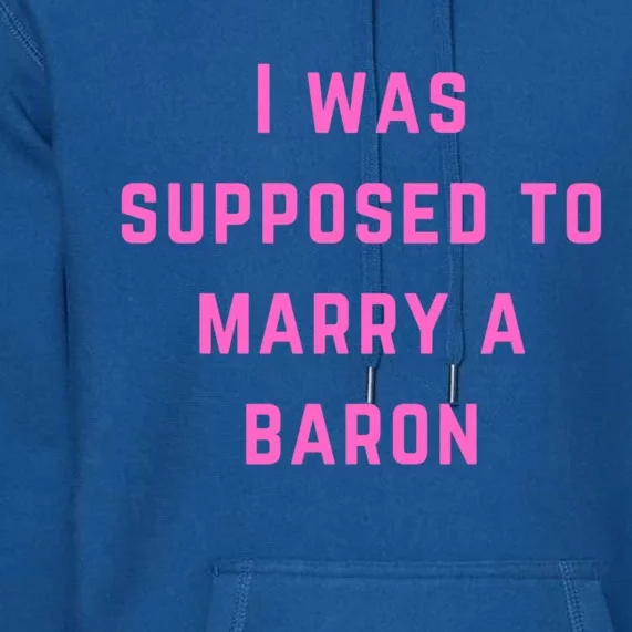 I Was Supposed To Marry A Barron Gift Premium Hoodie