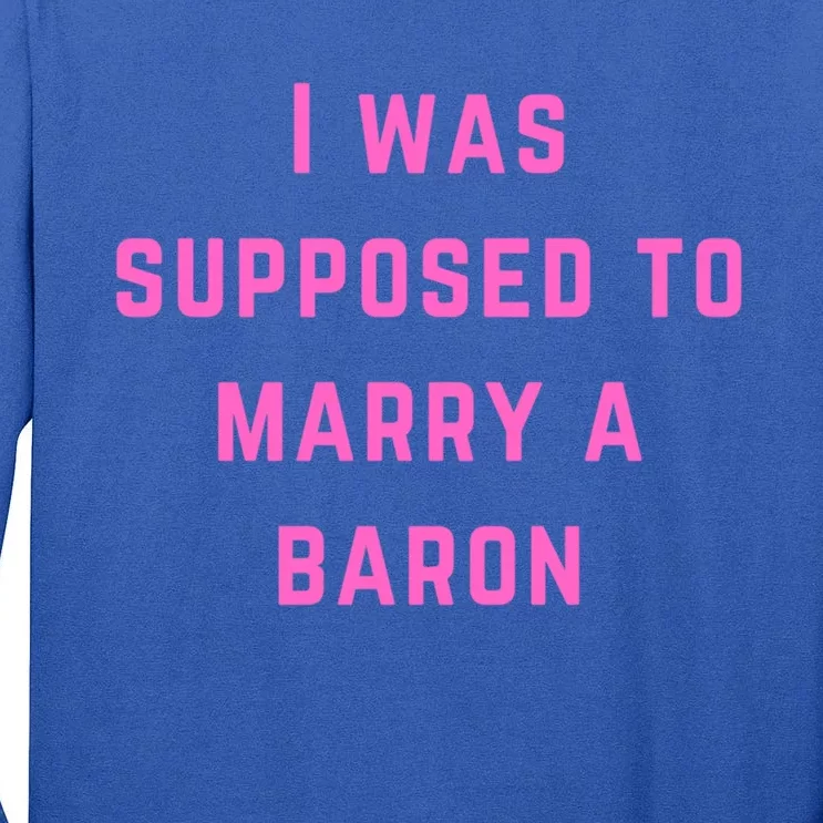 I Was Supposed To Marry A Barron Gift Tall Long Sleeve T-Shirt