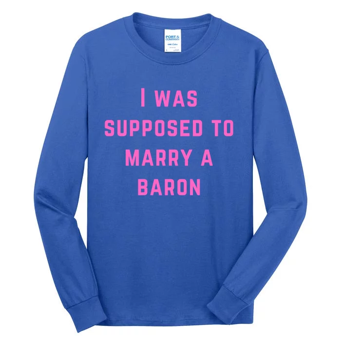 I Was Supposed To Marry A Barron Gift Tall Long Sleeve T-Shirt