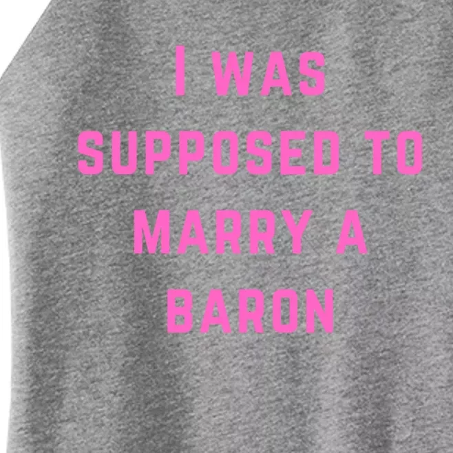 I Was Supposed To Marry A Barron Gift Women’s Perfect Tri Rocker Tank